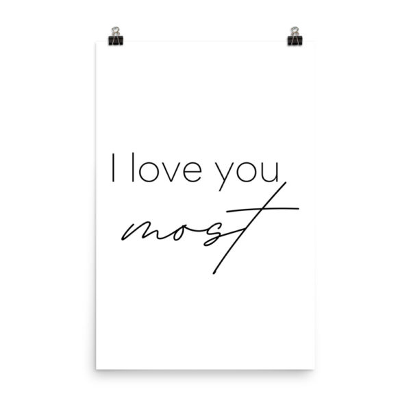 I love you more I love you most quote poster