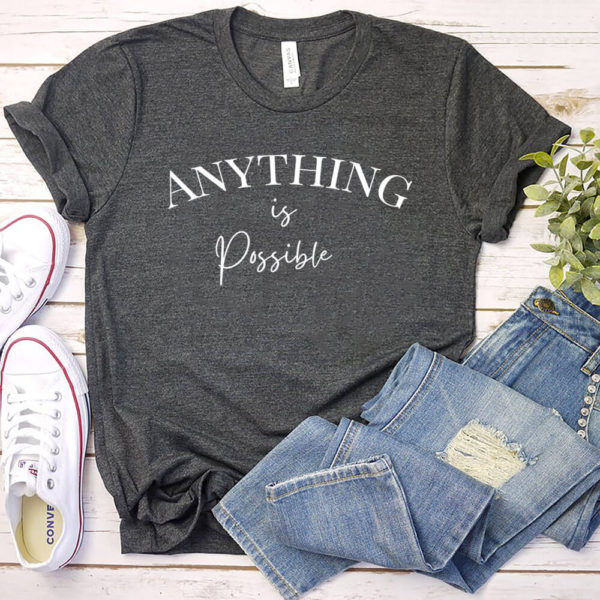 Anything is possible tshirt