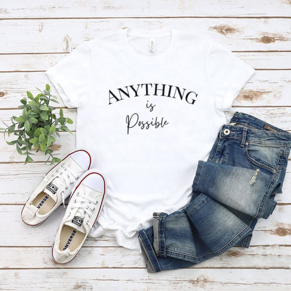 Anything is possible tshirt