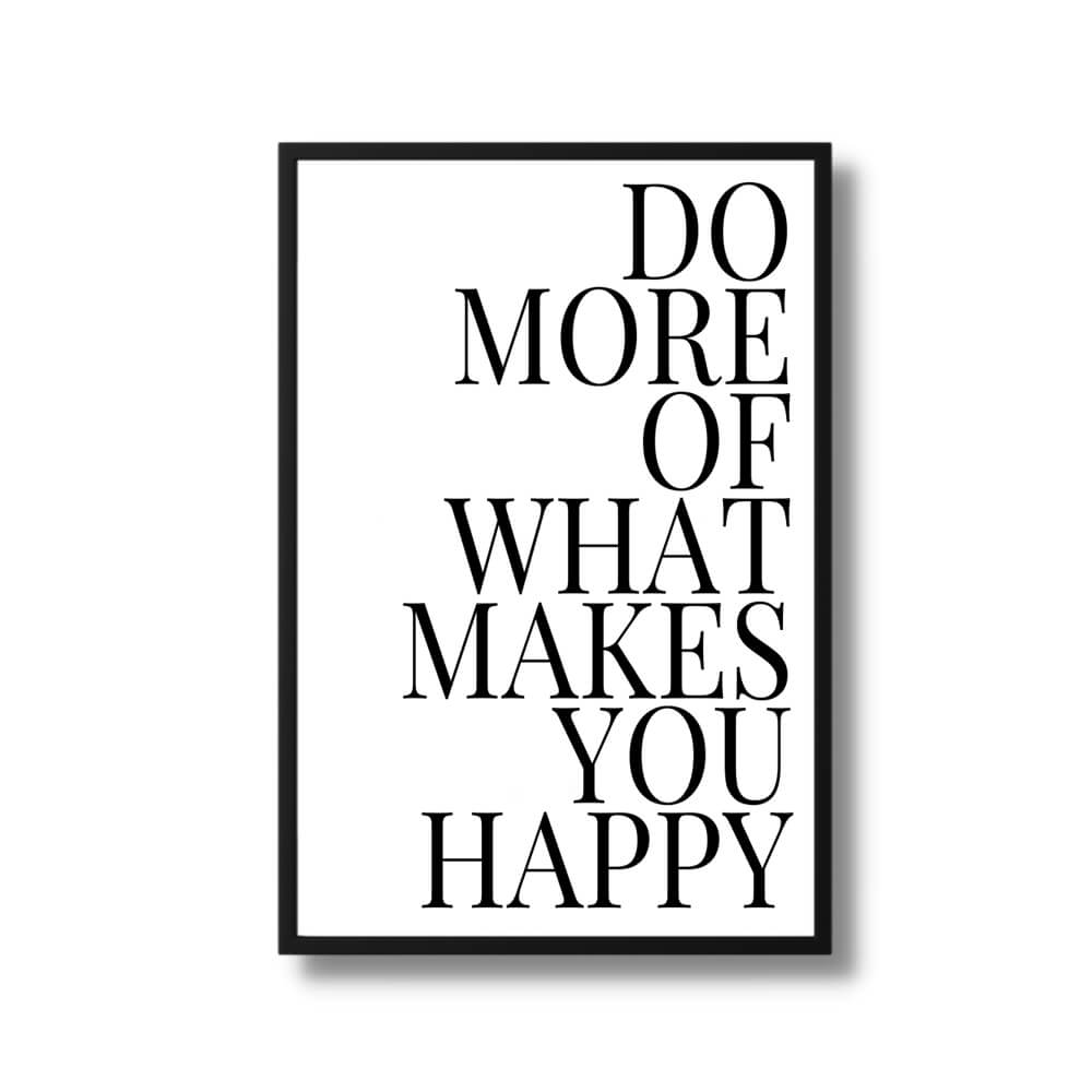 Do more of what you makes you happy quote Poster