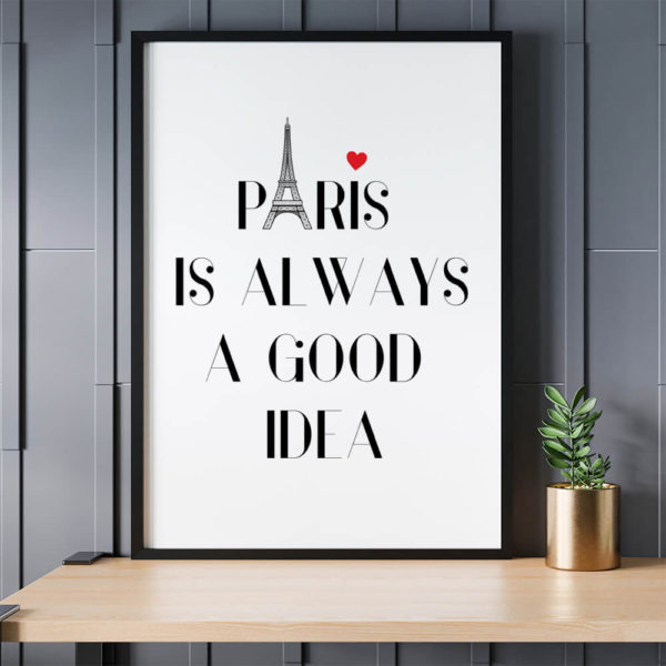 Paris is always a good idea quote poster