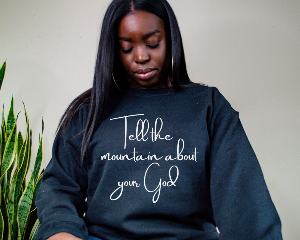 Tell the mountain about your God Sweatshirt Inspiredthroughfaith