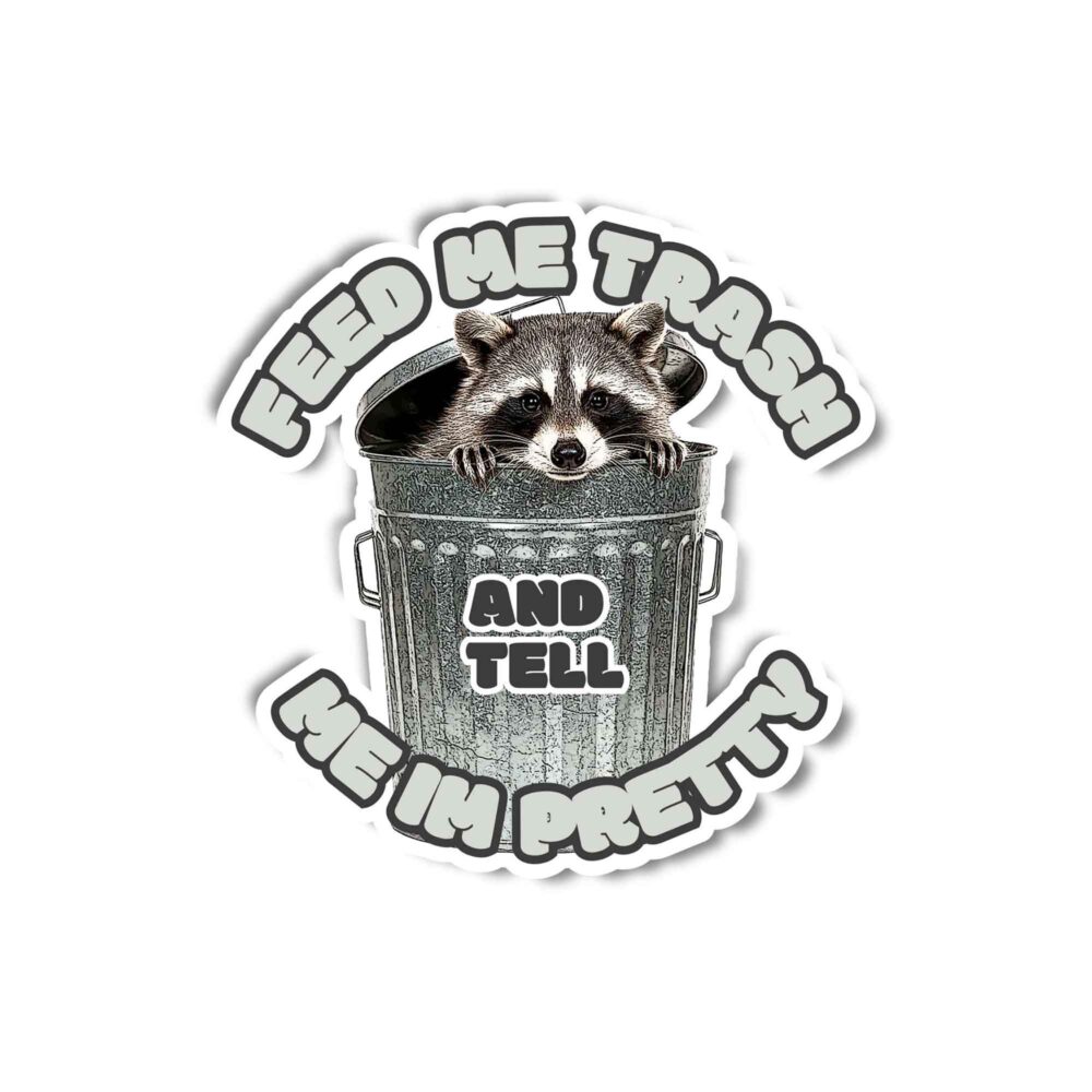 Feed me trash and tell me im pretty trash panda sticker Feed Me Trash & Tell Me I’m Pretty – Toronto Trash Panda Sticker